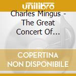 Charles Mingus - The Great Concert Of Charles Mingus (2 Cd) cd