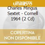 Charles Mingus Sextet - Cornell 1964 (2 Cd) cd