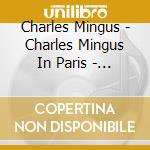 Charles Mingus - Charles Mingus In Paris - The Complete America Session (2 Cd) cd