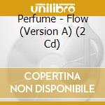 Perfume - Flow (Version A) (2 Cd) cd