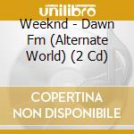 Weeknd - Dawn Fm (Alternate World) (2 Cd) cd