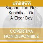 Sugano Trio Plus Kunihiko - On A Clear Day cd