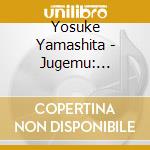 Yosuke Yamashita - Jugemu: Yamashita Yousuke No Sekai (2 Cd) cd