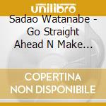 Sadao Watanabe - Go Straight Ahead N Make A Left cd