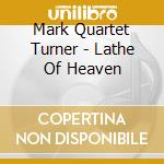 Mark Quartet Turner - Lathe Of Heaven cd