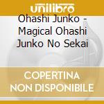 Ohashi Junko - Magical Ohashi Junko No Sekai cd