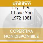 Lily - P.S. I Love You 1972-1981 cd