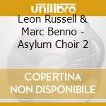 Leon Russell & Marc Benno - Asylum Choir 2 cd musicale