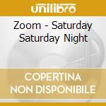 Zoom - Saturday Saturday Night cd