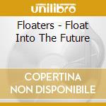 Floaters - Float Into The Future cd