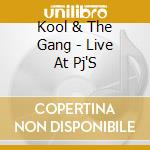 Kool & The Gang - Live At Pj'S cd musicale