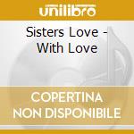 Sisters Love - With Love cd