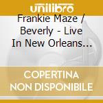 Frankie Maze / Beverly - Live In New Orleans (2 Cd) cd