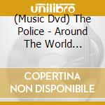(Music Dvd) The Police - Around The World Restored & Expanded (2 Dvd) cd