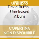 David Ruffin - Unreleased Album cd musicale