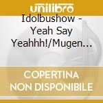 Idolbushow - Yeah Say Yeahhh!/Mugen Nihon Rettou Love/Pastel Gray (2 Cd) cd