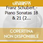 Franz Schubert - Piano Sonatas 18 & 21 (2 Cd) cd musicale