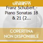 Franz Schubert - Piano Sonatas 18 & 21 (2 Cd) cd