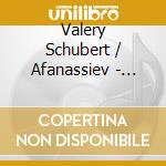 Valery Schubert / Afanassiev - Franz Schubert: Moments Musicaux cd musicale