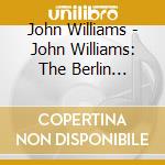 John Williams - John Williams: The Berlin Concert cd