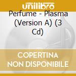 Perfume - Plasma (Version A) (3 Cd) cd musicale