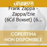 Frank Zappa - Zappa/Erie (6Cd Boxset) (6 Cd) cd