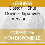 Class:Y - Shut Down - Japanese Version - Limited Edition cd