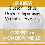 Class:Y - Shut Down - Japanese Version - Hyeju Edition cd musicale
