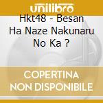 Hkt48 - Besan Ha Naze Nakunaru No Ka ? cd