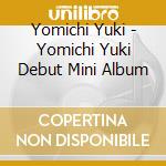 Yomichi Yuki - Yomichi Yuki Debut Mini Album cd