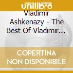 Vladimir Ashkenazy - The Best Of Vladimir Ashkenazy (2 Cd) cd
