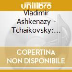 Vladimir Ashkenazy - Tchaikovsky: The Seasons', 18 Morceaux', Aveu Passione In E Minor cd