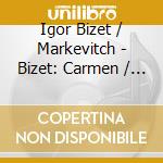Igor Bizet / Markevitch - Bizet: Carmen / L'Arlesienne cd musicale