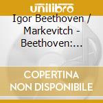 Igor Beethoven / Markevitch - Beethoven: Symphony 9 Choral cd musicale