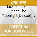 Jack Johnson - Meet The Moonlight(Deluxe) (2 Cd) cd