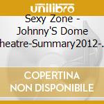 Sexy Zone - Johnny'S Dome Theatre-Summary2012- Sexy Zone cd