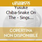 Yusuke Chiba-Snake On The - Sings (2 Cd) cd musicale