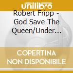 Robert Fripp - God Save The Queen/Under Heavy Manners(Remastered Edition) cd
