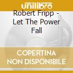 Robert Fripp - Let The Power Fall cd