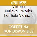 Viktoria Mullova - Works For Solo Violin: J.S. Bach: Partita No. 1 / Bartok: Sonata For Solo Violin cd