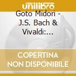 Goto Midori - J.S. Bach & Vivaldi: Violin Concertos & Double Concertos cd