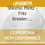 Shlomo Mintz - Fritz Kreisler: Liebesleid. Liebesfreud cd