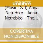 (Music Dvd) Anna Netrebko - Anna Netrebko - The Woman - The Voice cd