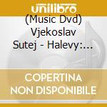 (Music Dvd) Vjekoslav Sutej - Halevy: La Juive (2 Dvd) cd