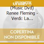 (Music Dvd) Renee Fleming - Verdi: La Traviata cd
