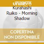 Kurahashi Ruiko - Morning Shadow cd