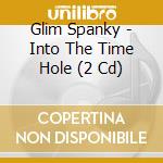 Glim Spanky - Into The Time Hole (2 Cd) cd