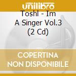 Toshl - Im A Singer Vol.3 (2 Cd) cd