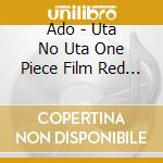 Ado - Uta No Uta One Piece Film Red (2 Cd) cd
