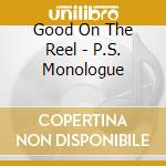 Good On The Reel - P.S. Monologue cd